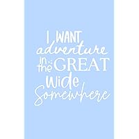 Adventure Planning Journal, I Want Adventure In the Great Wide Somewhere, Daily Journal150 Lined Pages Adventure Planning Journal, I Want Adventure In the Great Wide Somewhere, Daily Journal150 Lined Pages Paperback