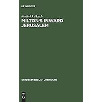 Milton's inward Jerusalem: Paradise Lost and the Ways of Knowing (Studies in English Literature, 72) Milton's inward Jerusalem: Paradise Lost and the Ways of Knowing (Studies in English Literature, 72) Hardcover