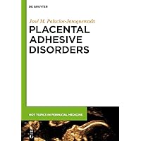 Placental Adhesive Disorders (Hot Topics in Perinatal Medicine Book 1) Placental Adhesive Disorders (Hot Topics in Perinatal Medicine Book 1) Kindle Hardcover
