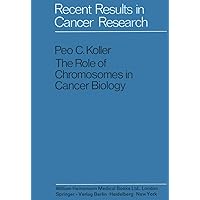 The Role of Chromosomes in Cancer Biology (Recent Results in Cancer Research) The Role of Chromosomes in Cancer Biology (Recent Results in Cancer Research) Hardcover Kindle Paperback Loose Leaf