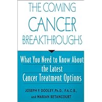 The Coming Cancer Breakthroughs: What You Need to Know About the Latest Cancer Treatment Options The Coming Cancer Breakthroughs: What You Need to Know About the Latest Cancer Treatment Options Hardcover
