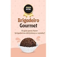 Brigadeiros Gourmet : o guia para fazer brigadeiros deliciosos e vender (Portuguese Edition)
