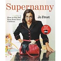 Supernanny: How to Get the Best From Your Children Supernanny: How to Get the Best From Your Children Paperback Hardcover Mass Market Paperback