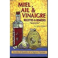 Honey, Garlic, & Vinegar: Home Remedies & Recipes : The People's Guide to Nature's Wonder Medicines Honey, Garlic, & Vinegar: Home Remedies & Recipes : The People's Guide to Nature's Wonder Medicines Paperback