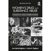 Women's Drug and Substance Abuse: A Comprehensive Analysis and Reflective Synthesis Women's Drug and Substance Abuse: A Comprehensive Analysis and Reflective Synthesis Kindle Hardcover Paperback