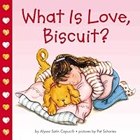 What Is Love, Biscuit? What Is Love, Biscuit? Board book