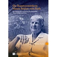 Die Kunstvermittlerin Hanna Bekker vom Rath: Die Anfänge des Frankfurter Kunstkabinetts Hanna Bekker vom Rath (German Edition)
