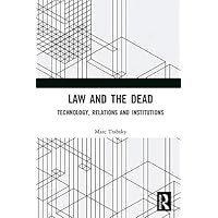 Law and the Dead: Technology, Relations and Institutions Law and the Dead: Technology, Relations and Institutions Kindle Hardcover Paperback
