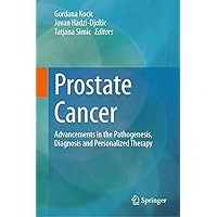 Prostate Cancer: Advancements in the Pathogenesis, Diagnosis and Personalized Therapy Prostate Cancer: Advancements in the Pathogenesis, Diagnosis and Personalized Therapy Kindle Hardcover