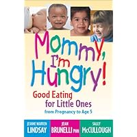Mommy, I'm Hungry!: Good Eating for Little Ones from Pregnancy to Age 5 (Teen Pregnancy and Parenting series) Mommy, I'm Hungry!: Good Eating for Little Ones from Pregnancy to Age 5 (Teen Pregnancy and Parenting series) Paperback Hardcover