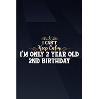 Kids I Can't Keep Calm I'm Only 2 Year Old 2nd Birthday Graphic Graphic Notebook: I'm Only 2 Year Old 2nd Birthday, Funny Boss Day Gifts For Women, ... 6x9 Lined Notebook Journal,Notebook Journal