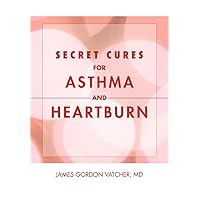 Secret Cures For Asthma and Heartburn Secret Cures For Asthma and Heartburn Hardcover Paperback