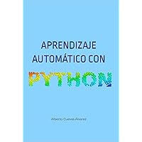 Aprendizaje automático con Python (Libros sobre Python de Alberto Cuevas Álvarez) (Spanish Edition) Aprendizaje automático con Python (Libros sobre Python de Alberto Cuevas Álvarez) (Spanish Edition) Kindle Paperback