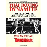 Thai Boxing Dynamite: The Explosive Art of Muay Thai Thai Boxing Dynamite: The Explosive Art of Muay Thai Paperback