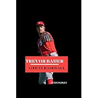 TREVOR BAUER: LIFE IN BASEBALL TREVOR BAUER: LIFE IN BASEBALL Paperback Kindle