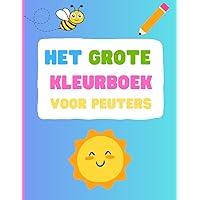 Het Grote Kleurboek Voor Peuters: 50 Leuke & Makkelijke Kleurplaten (Dutch Edition)