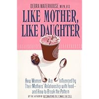 Like Mother, Like Daughter: How Women are Influenced By Their Mother's Relationship with Food--and How to Break the Pattern Like Mother, Like Daughter: How Women are Influenced By Their Mother's Relationship with Food--and How to Break the Pattern Paperback Hardcover Audio, Cassette
