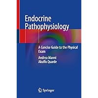 Endocrine Pathophysiology: A Concise Guide to the Physical Exam Endocrine Pathophysiology: A Concise Guide to the Physical Exam Kindle Paperback