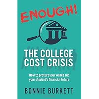 ENOUGH! The College Cost Crisis: How to protect your wallet and your student's financial future