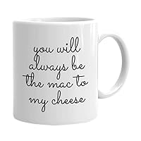 Relationship Coffee Mug 11 oz White, You Will Always be The Mac to My Cheese Lovers