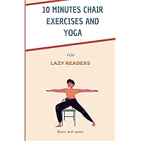 10 minutes chair exercises and yoga for lazy readers: 30 days simple poses to improve mood, flexibility, mobility, and reduce back pain for seniors over 50 (with color pictures) 10 minutes chair exercises and yoga for lazy readers: 30 days simple poses to improve mood, flexibility, mobility, and reduce back pain for seniors over 50 (with color pictures) Paperback Kindle