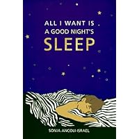 All I Want Is A Good Night's Sleep All I Want Is A Good Night's Sleep Paperback