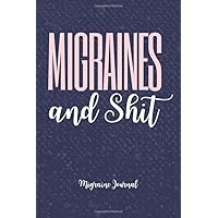 Migraines and Shit. Migraine Journal: Headache Diary| Migraine Book