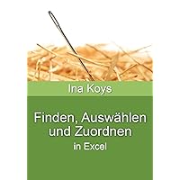 Finden, Auswählen und Zuordnen: in Excel (Kurz & Knackig) (German Edition) Finden, Auswählen und Zuordnen: in Excel (Kurz & Knackig) (German Edition) Kindle Paperback