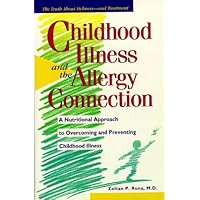 Childhood Illness and the Allergy Connection: A Nutritional Approach to Overcoming and Preventing Childhood Illness Childhood Illness and the Allergy Connection: A Nutritional Approach to Overcoming and Preventing Childhood Illness Paperback