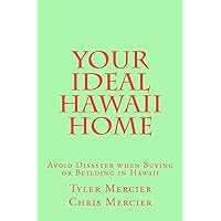Your Ideal Hawaii Home: Avoid Disaster when Buying or Building in Hawaii Your Ideal Hawaii Home: Avoid Disaster when Buying or Building in Hawaii Paperback Kindle