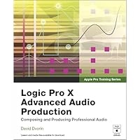 Logic Pro X Advanced Audio Production: Composing and Producing Professional Audio (Apple Pro Training) Logic Pro X Advanced Audio Production: Composing and Producing Professional Audio (Apple Pro Training) Paperback Kindle