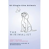 The Minimalist 101 Single-Line Animal Drawings: Continuous One-Line Drawing Reference Guide & Drawing Workbook (The Minimalist Continual Line Drawing Reference Guides)