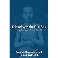 Dissolvendo Ilusões: Doença, Vacinas e a História Esquecida (Portuguese Edition)
