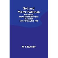 Soil and Water Pollution: Presented to the American Public Health Association at New Orleans, Dec. 1880 Soil and Water Pollution: Presented to the American Public Health Association at New Orleans, Dec. 1880 Paperback Hardcover MP3 CD Library Binding