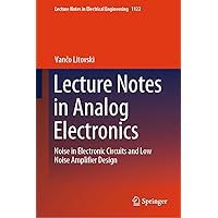 Lecture Notes in Analog Electronics: Noise in Electronic Circuits and Low Noise Amplifier Design (Lecture Notes in Electrical Engineering, 1122) Lecture Notes in Analog Electronics: Noise in Electronic Circuits and Low Noise Amplifier Design (Lecture Notes in Electrical Engineering, 1122) Hardcover Kindle