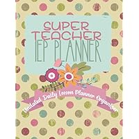 Super Teacher IEP Planner Undated Daily Lesson Planner Organizer: Special Education Teacher Lesson Plan Book | IEP Meeting Log Book | Daily Schedule Book