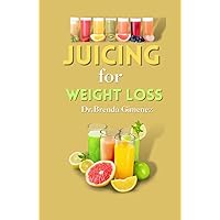 Juicing for weight loss : “Revive your weight loss journey with these nutrient-rich juices: Over 150 delicious recipes and 30-day meal plans for lasting results!” Juicing for weight loss : “Revive your weight loss journey with these nutrient-rich juices: Over 150 delicious recipes and 30-day meal plans for lasting results!” Kindle Paperback