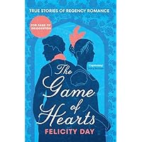 The Game of Hearts: True Stories of Regency Romance (True Stories from the Georgian Era, Scandal Stories, Confessions of a High Society Lady) The Game of Hearts: True Stories of Regency Romance (True Stories from the Georgian Era, Scandal Stories, Confessions of a High Society Lady) Kindle Paperback