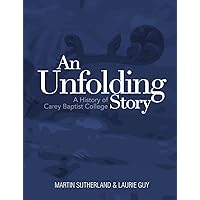 An Unfolding Story: a History of Carey Baptist College An Unfolding Story: a History of Carey Baptist College Paperback