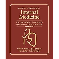 Clinical Handbook of Internal Medicine: The Treatment of Disease with Traditional Chinese Medicine Clinical Handbook of Internal Medicine: The Treatment of Disease with Traditional Chinese Medicine Paperback Flexibound