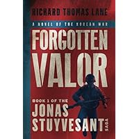 Forgotten Valor: A Novel of the Korean War (The Jonas Stuyvesant Saga)