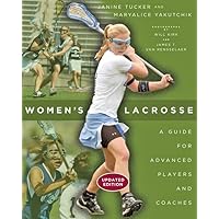 Women's Lacrosse: A Guide for Advanced Players and Coaches Women's Lacrosse: A Guide for Advanced Players and Coaches Paperback Kindle Hardcover