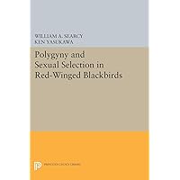 Polygyny and Sexual Selection in Red-Winged Blackbirds (Monographs in Behavior and Ecology) Polygyny and Sexual Selection in Red-Winged Blackbirds (Monographs in Behavior and Ecology) Kindle Hardcover Paperback