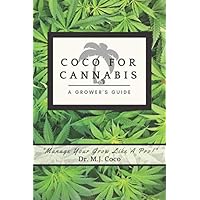 Coco For Cannabis: A Grower's Guide Coco For Cannabis: A Grower's Guide Paperback Kindle