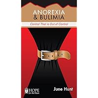 Anorexia & Bulimia: Control That Is Out of Control (Hope for the Heart) Anorexia & Bulimia: Control That Is Out of Control (Hope for the Heart) Kindle Paperback