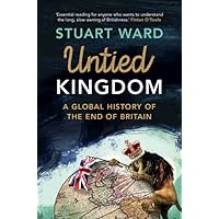 Untied Kingdom: A Global History of the End of Britain Untied Kingdom: A Global History of the End of Britain Kindle Hardcover