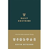 Daily Doctrine: A One-Year Guide to Systematic Theology Daily Doctrine: A One-Year Guide to Systematic Theology Hardcover Kindle