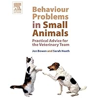 Behaviour Problems in Small Animals: Practical Advice for the Veterinary Team Behaviour Problems in Small Animals: Practical Advice for the Veterinary Team Kindle Paperback