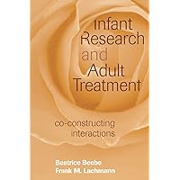 Infant Research and Adult Treatment Infant Research and Adult Treatment Paperback Hardcover
