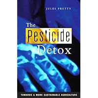 The Pesticide Detox: Towards a More Sustainable Agriculture The Pesticide Detox: Towards a More Sustainable Agriculture Kindle Hardcover Paperback